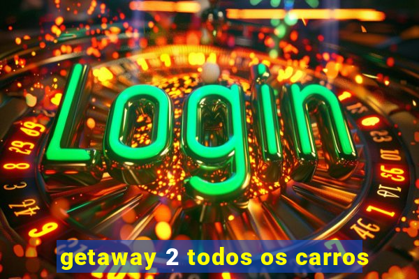 getaway 2 todos os carros